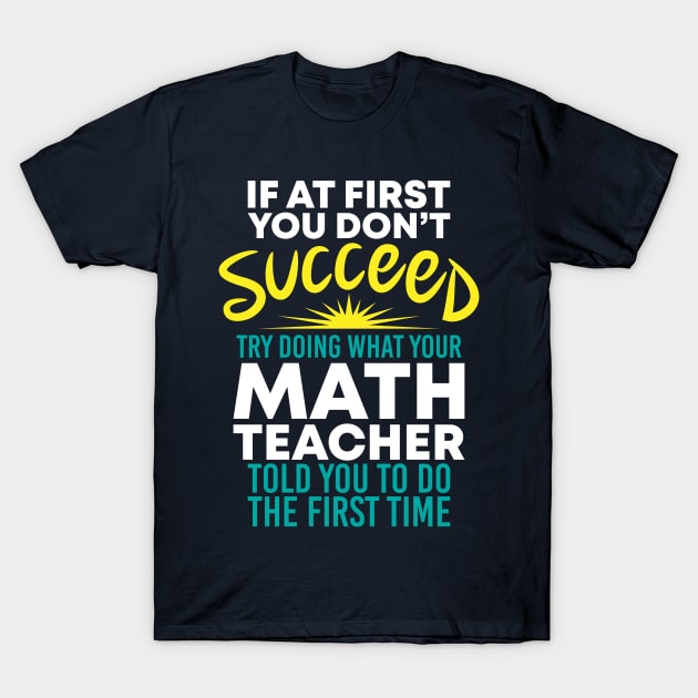 If At First You Dont Succeed T-Shirt by yeoys